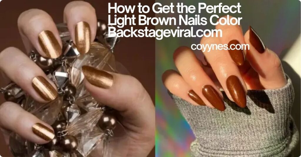How to Get the Perfect Light Brown Nails Color Backstageviral.com